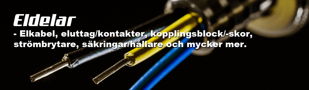 Eldelar, Elkabel, eluttag/kontakter, kopplingsblock/-skor, strömbrytare, säkringar/hållare och mycker mer.